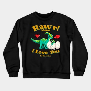 Rawr Means I Love You In Dinosaur, I Love You Design Crewneck Sweatshirt